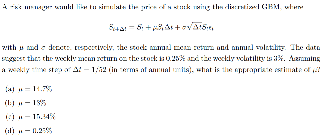 A risk manager would like to simulate the price of a stock