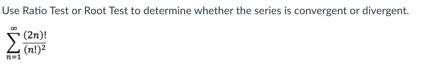 convergent or divergent. (2n)! (n!)2 n=l