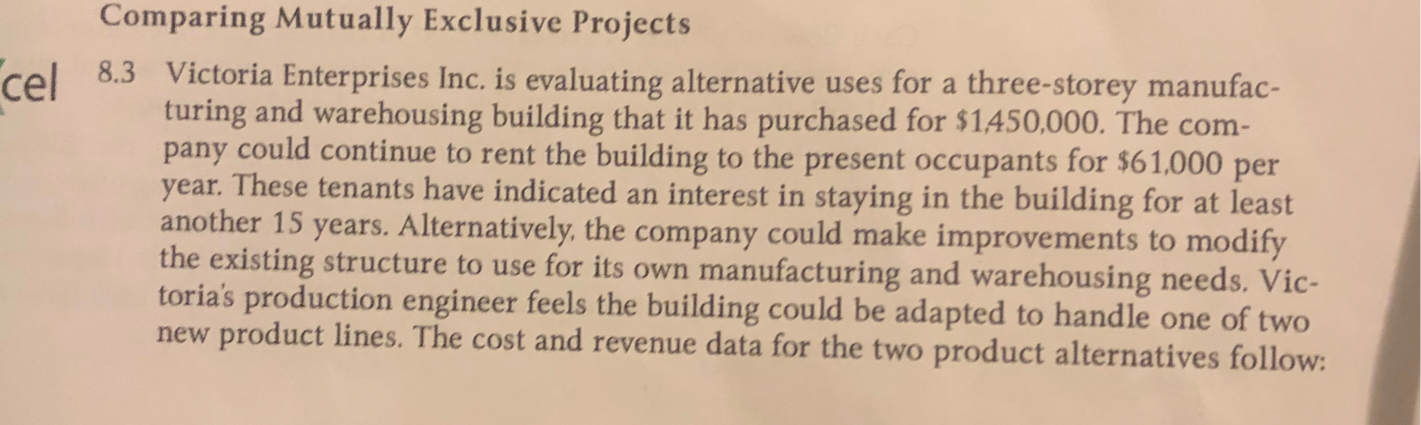  Comparing Mutually Exclusive Projects CAL 8.3 Victoria Enterprises Inc . is