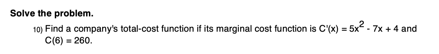 the problem. 10) Find a company's total-cost function if its marginal cost