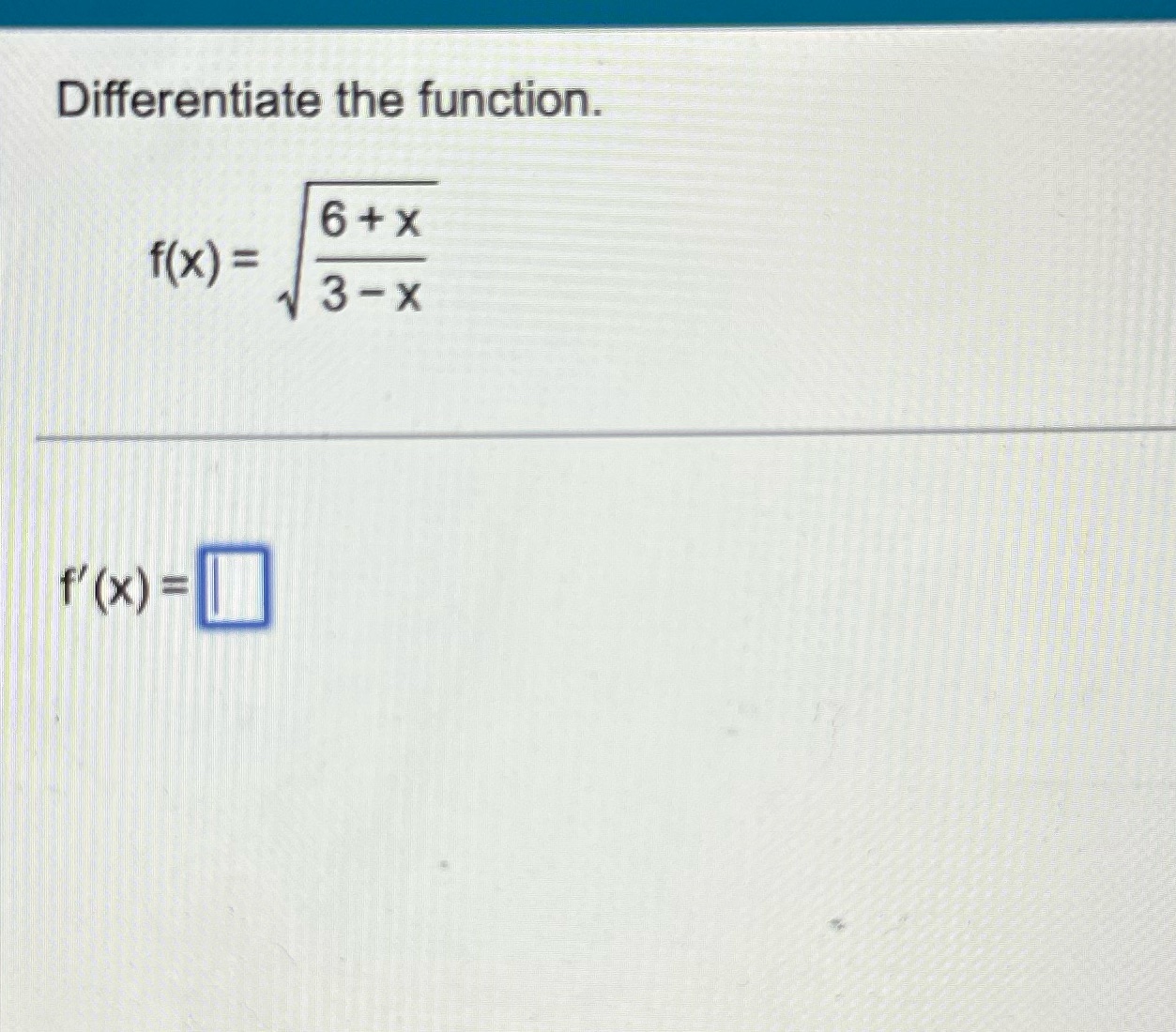 Differentiate the function. f(x) = f'(x) = O