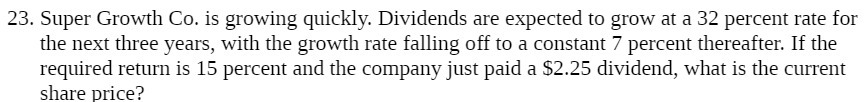 23. Super Growth Co. is growing quickly. Dividends are expected to