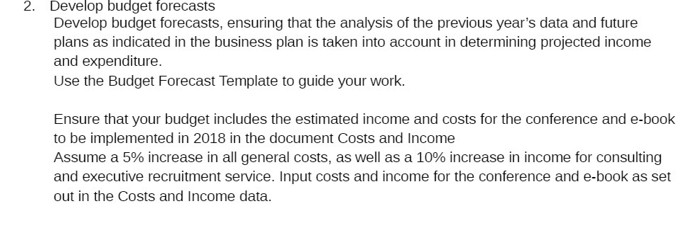  2. Develop budget forecasts Develop budget forecasts. ensuring that the analysis