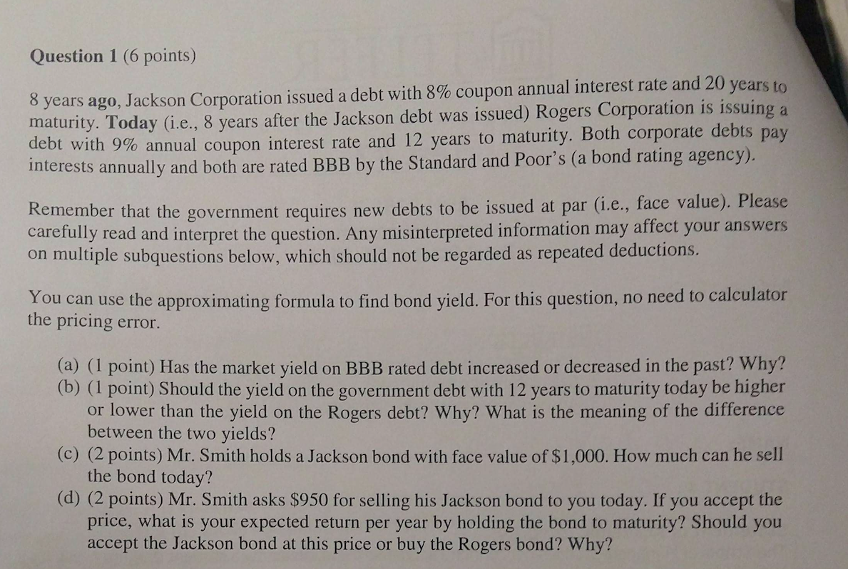 Question 1 (6 points) 8 years ago, Jackson Corporation issued a debt