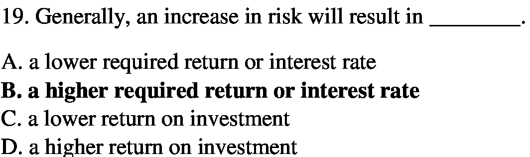  19. Generally, an increase in risk will result in A. a