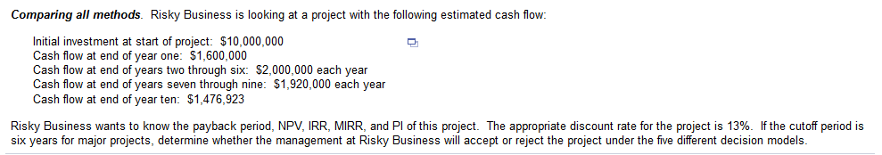 following estimated cash flow: Initial investment at start of project: $10,000,000 Cash