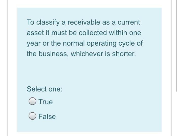  To classify a receivable as a current asset it must be
