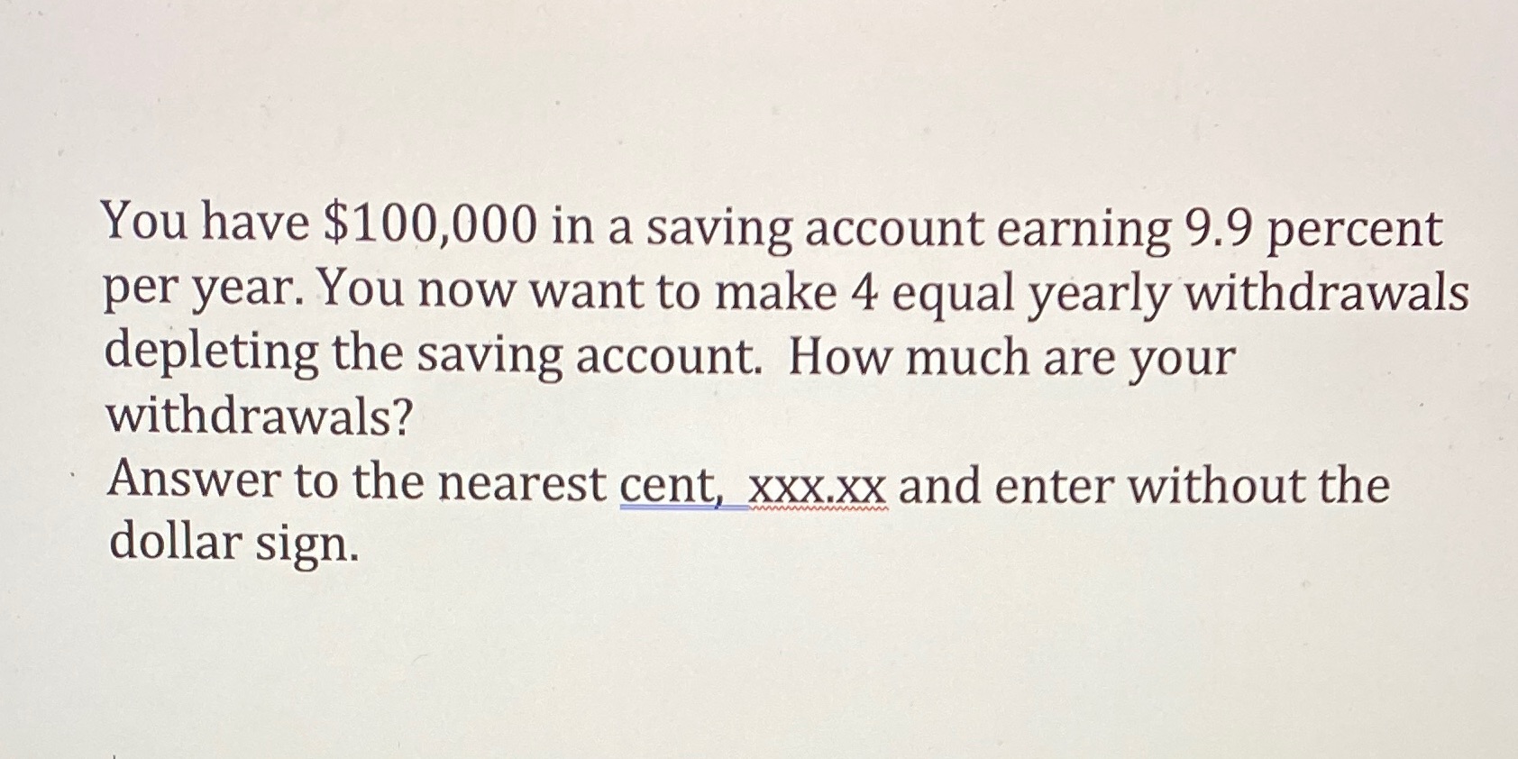 to solve this problem with inputs You have $100,000 in a saving