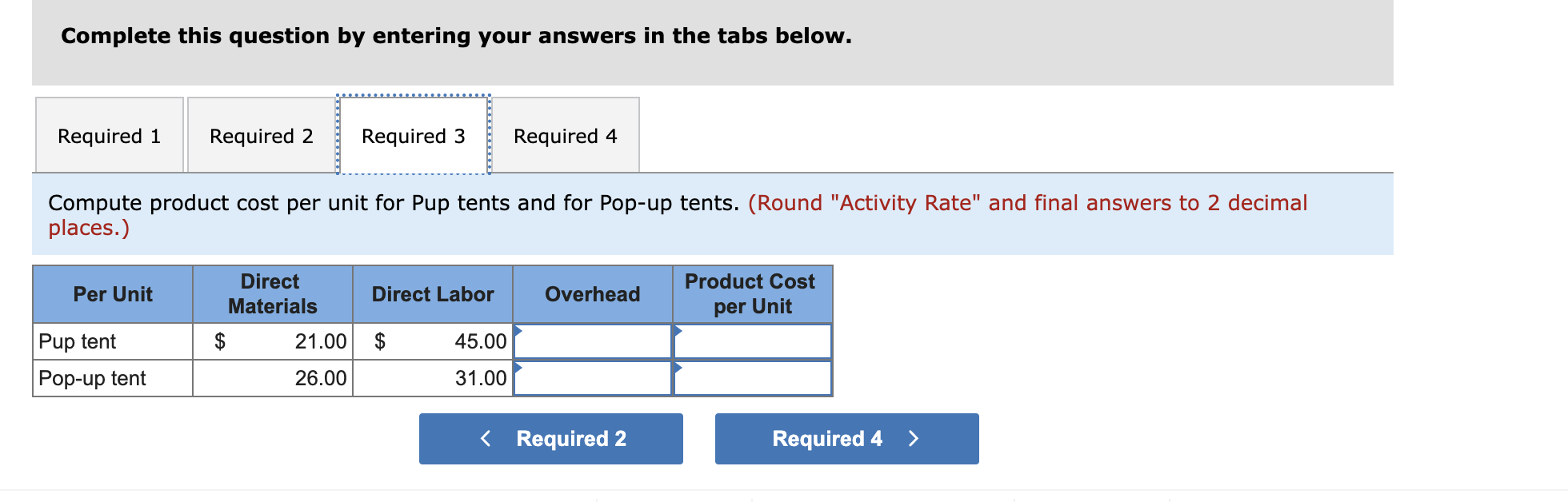 and 58,000 direct labor hours. Additional information follows. Per Unit Pup tent
