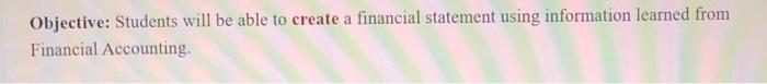  Objective: Students will be able to create a financial statement using