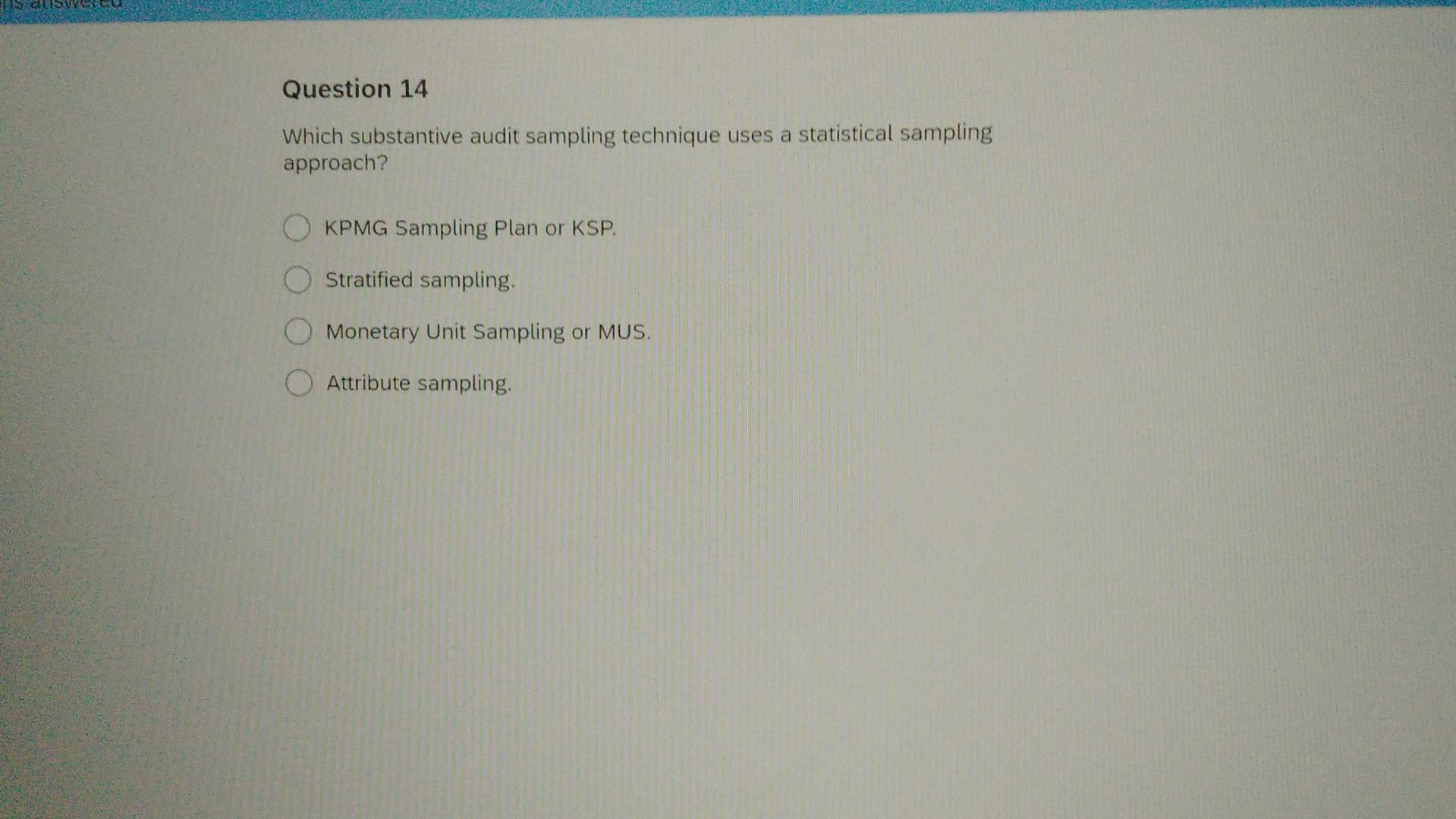  14 Which substantive audit sampling technique uses a statistical sampling approach?