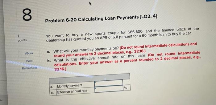 00 8 1 points eBook Print References Problem 6-20 Calculating Loan