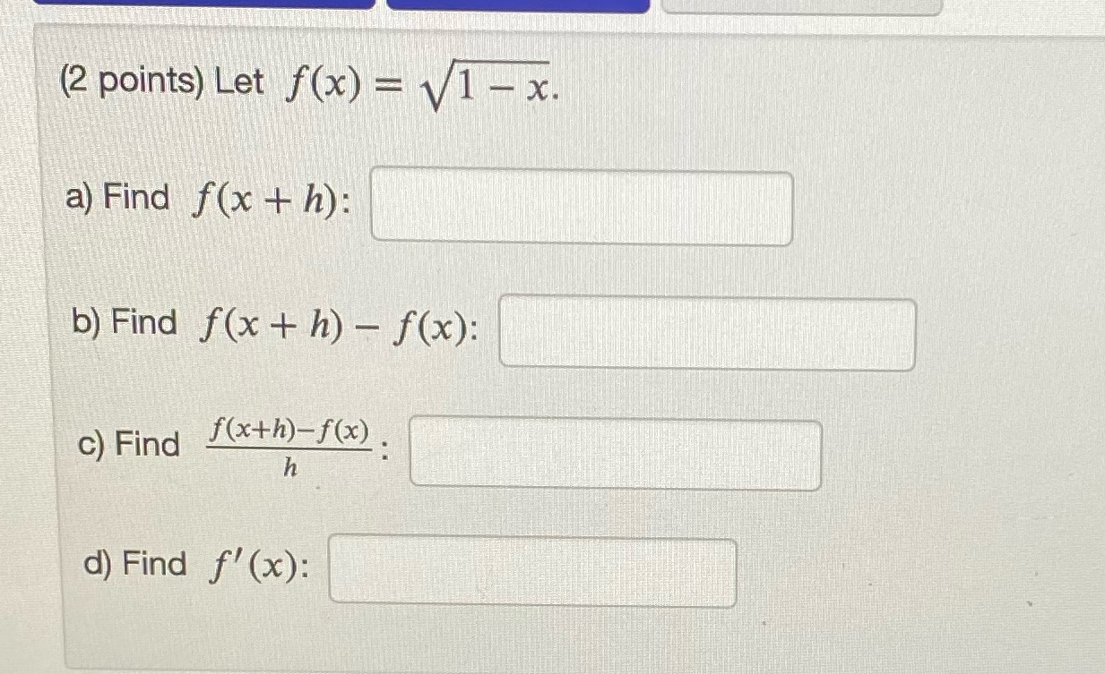 Find f(x+ h) f(x): c) Find f(x+h)-f(x). h d) Find f'(x):