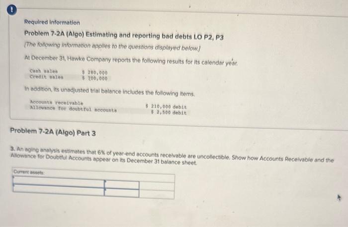  Required information Problem 7-2A (Algo) Estimating and reporting bad debts LO
