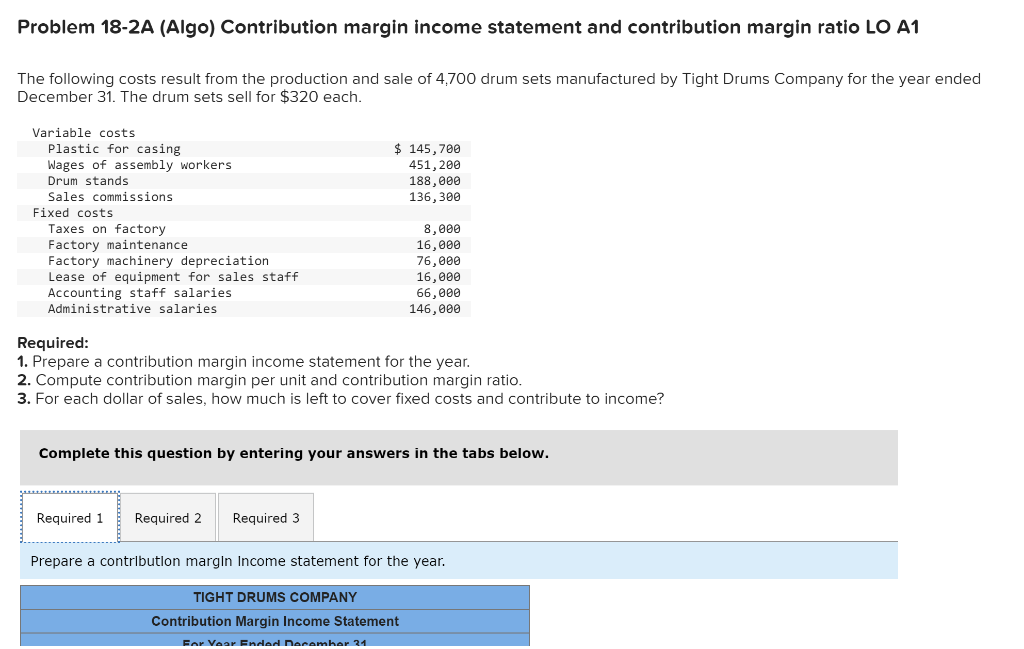Problem 18-2A (Algo) Contribution margin income statement and contribution margin ratio LO