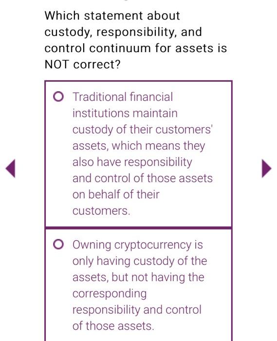  Which statement about custody, responsibility, and control continuum for assets is