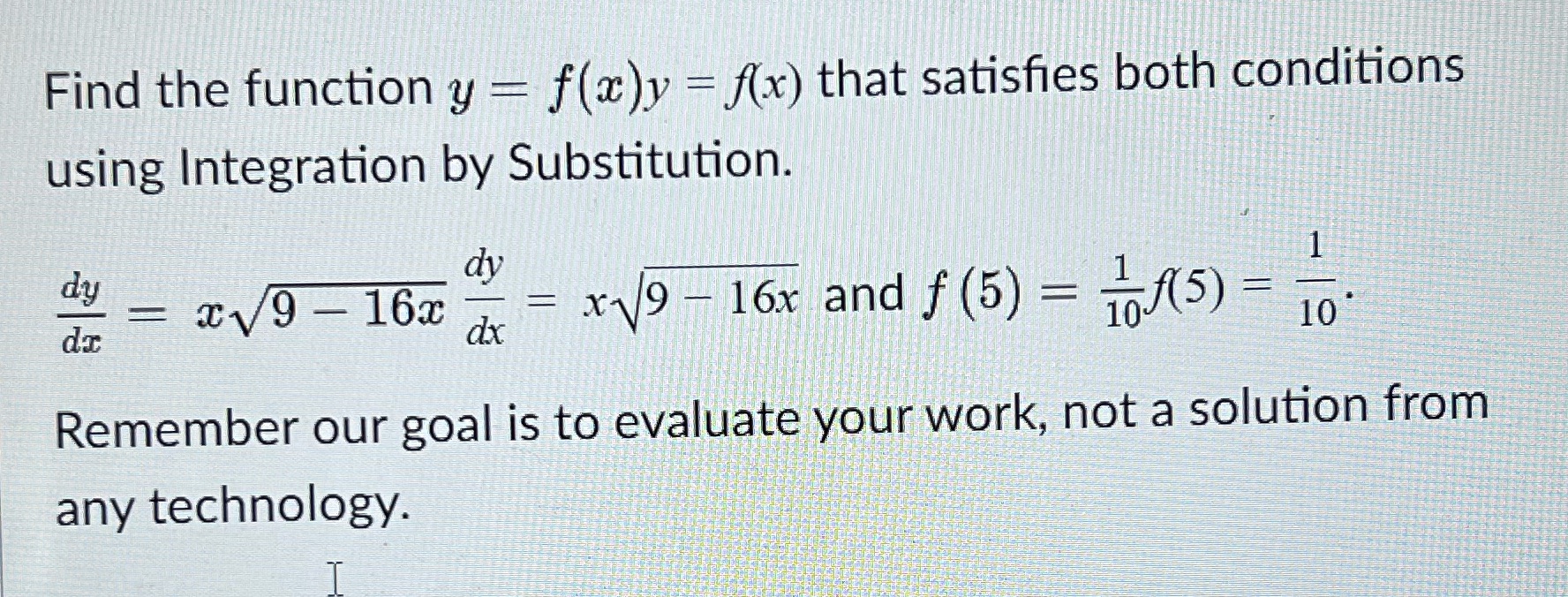 conditions using Integration by Substitution. dy dy xv9 - 16x = x19
