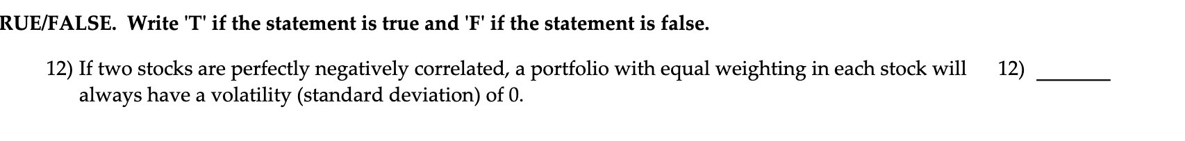 the statement is false. 12) If two stocks are perfectly negatively correlated,