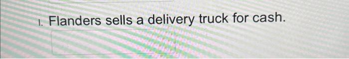 flow (N). a. Flanders purchases inventory with cash. b. Flanders purchases a