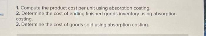  es 1. Compute the product cost per unit using absorption costing.