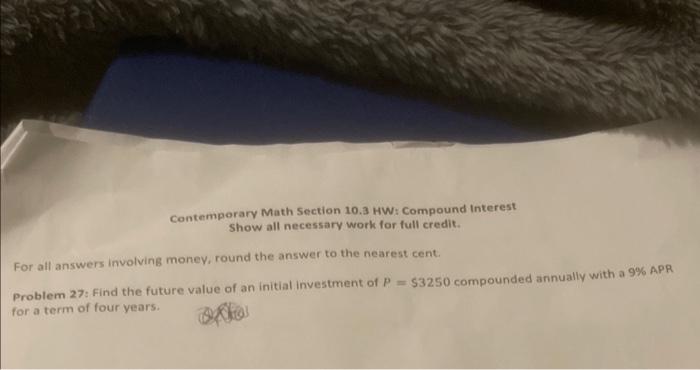  Contemporary Math Section 10.3 HW: Compound Interest Show all necessary work