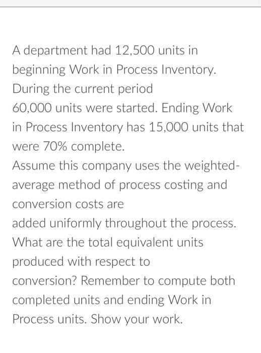  A department had 12,500 units in beginning Work in Process Inventory.