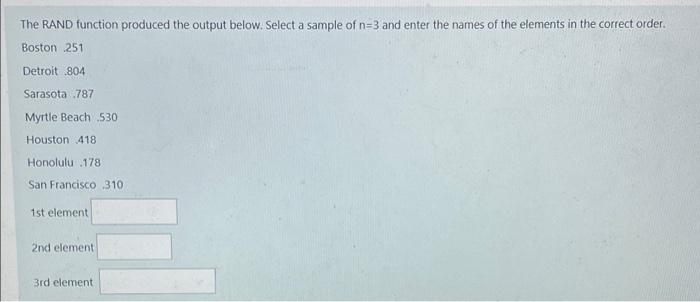 The RAND function produced the output below. Select a sample of