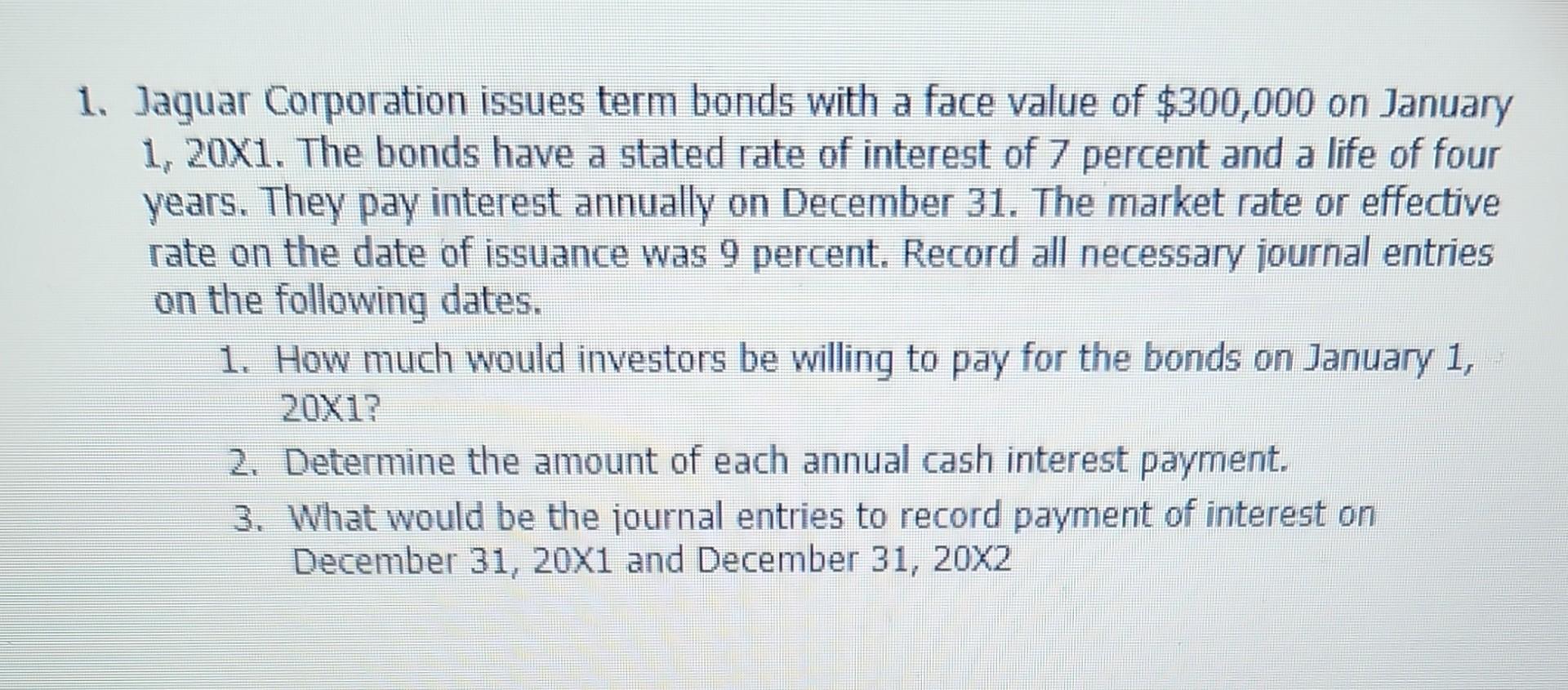  1. Jaguar Corporation issues term bonds with a face value of