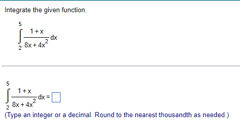 dx 3+7x Integrate the given function. 5 1+x dx 2 8x +