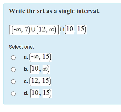O O a. -T, 15) b. [10, T) c. (12, 15) d.