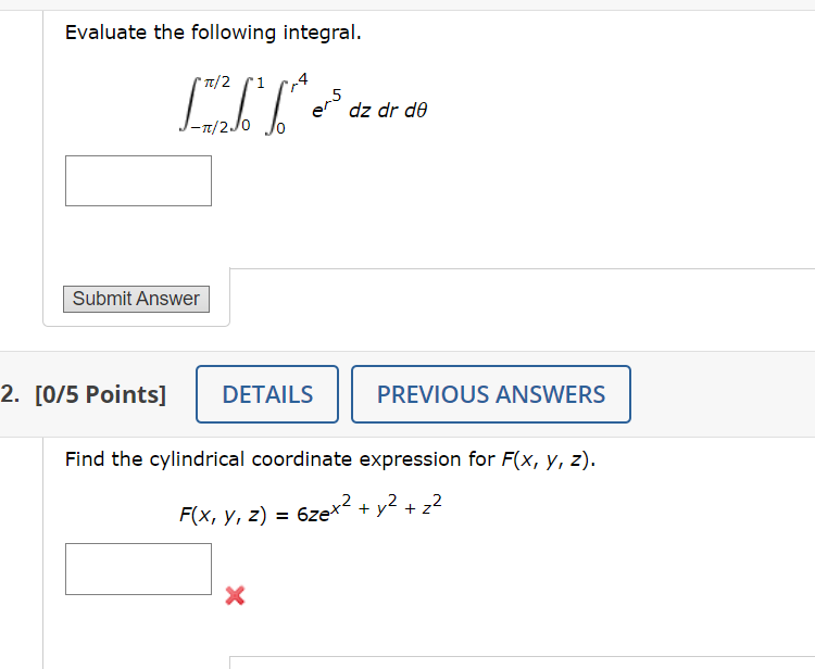  Evaluate the following integral. dz dr de Submit Answer 2. [0/5