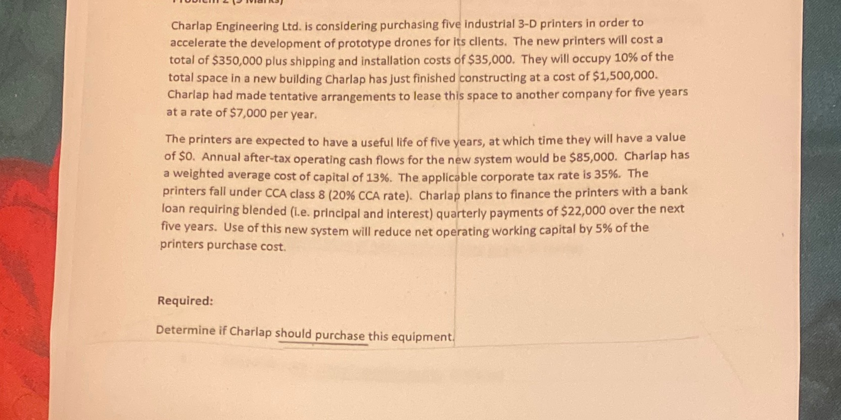 Charlap Engineering Ltd. is considering purchasing five industrial 3-D printers in