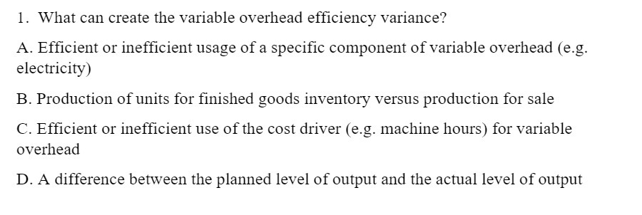 or inefficient usage of a specific component of variable overhead (e.g. electricity)