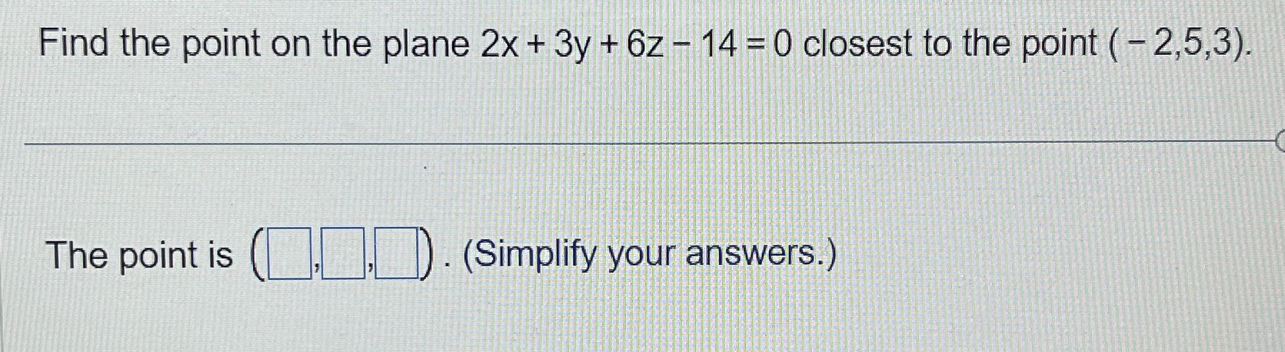 - 14 =0 closest to the point ( - 2,5,3). The point