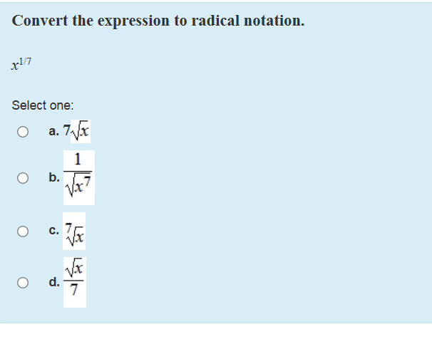 Convert the expression to radical notation. 1/7 Select one: a. 7Tx