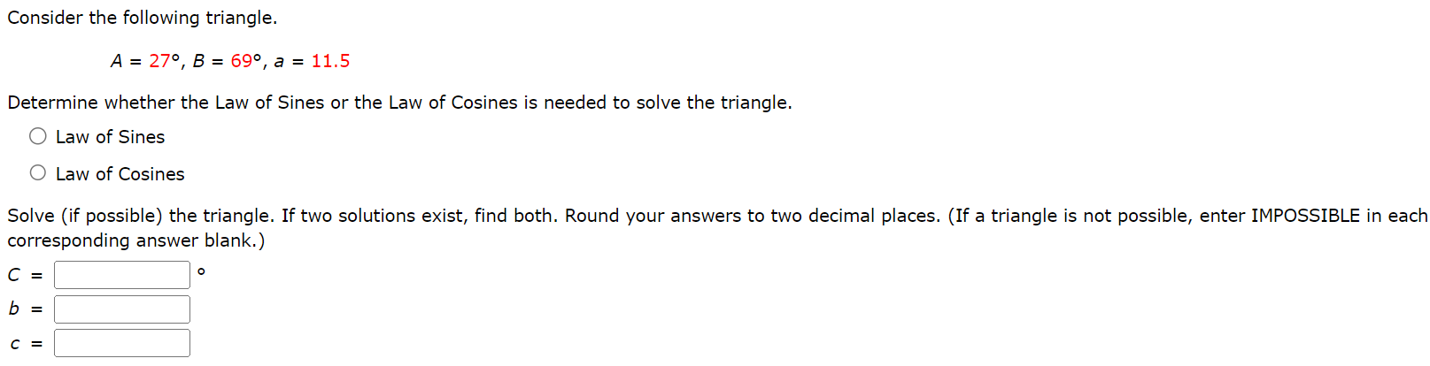 a triangle is not possible, enter IMPOSSIBLE in each corresponding answer blank.)