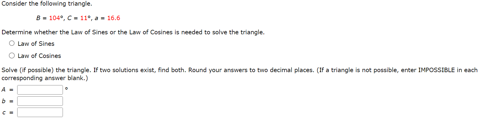 Consider the following triangle. B = 104, C = 11, a =