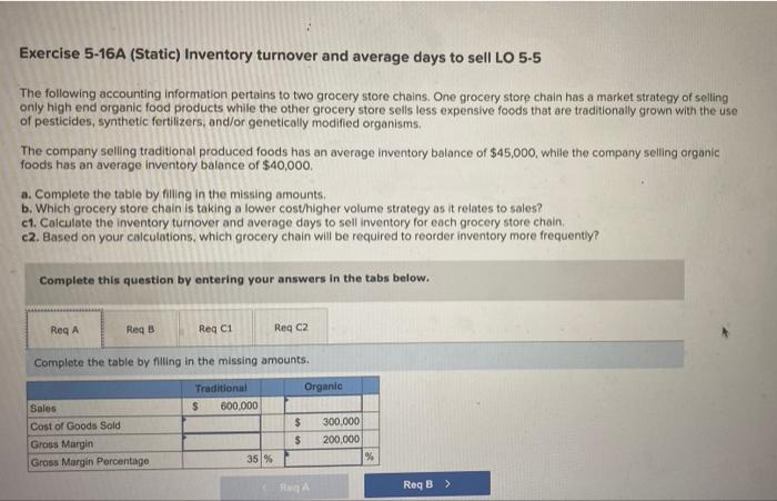 Exercise 5-16A (Static) Inventory turnover and average days to sell LO
