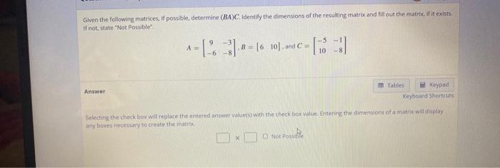  Given the following matrices, if possible, determine (BA)C. Identify the dimensions