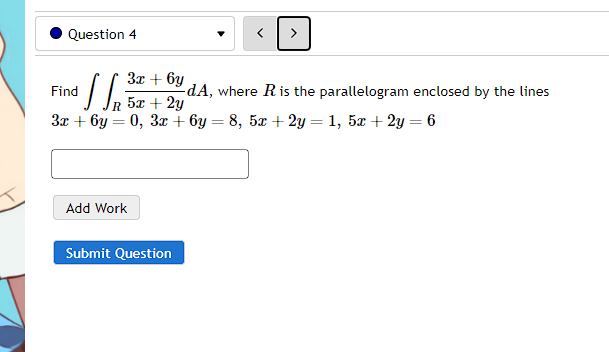 Work Submit QuestionO Question 4 3x + 6y Find dA, where R
