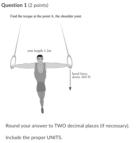 Question 1 (2 points) Find the torque at the point A,