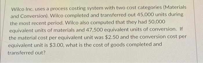  Wilco Inc. uses a process costing system with two cost categories