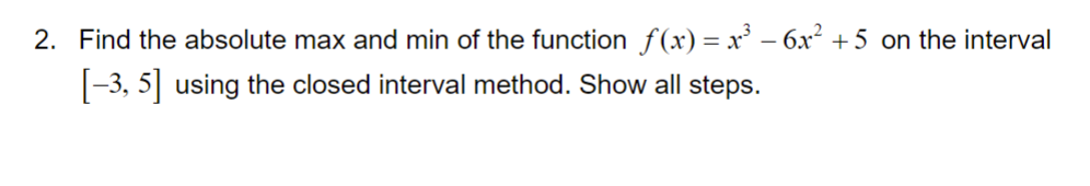 [3, 5] using the closed interval method. Show all steps. 4. Let