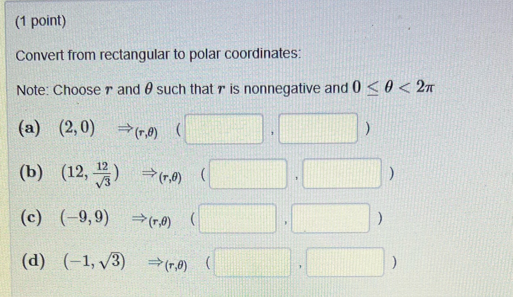  Convert from rectangular to polar coordinates (1 point) Convert from rectangular