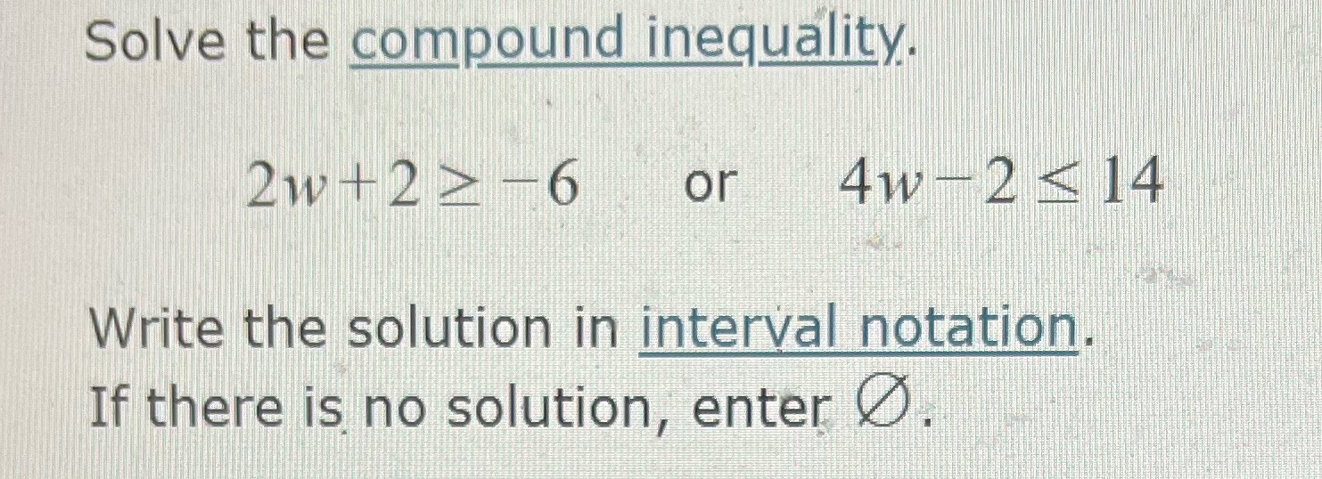the compound inequality. 2w + 2 2 -6 or 4w- 2 -
