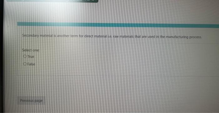 Secondary material is another term for direct material i.e. raw materials