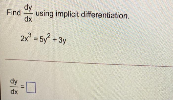 dy using implicit differentiation. Find dx 2x3=5y +3y