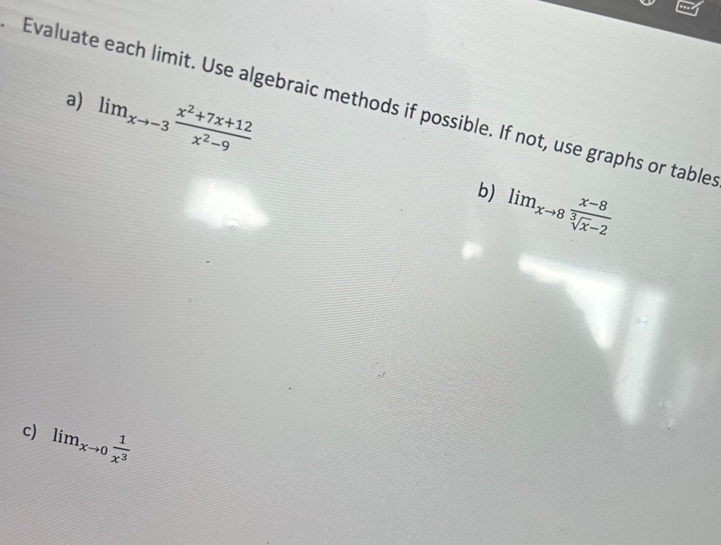  ... Evaluate each limit. Use algebraic methods if possible. If not,