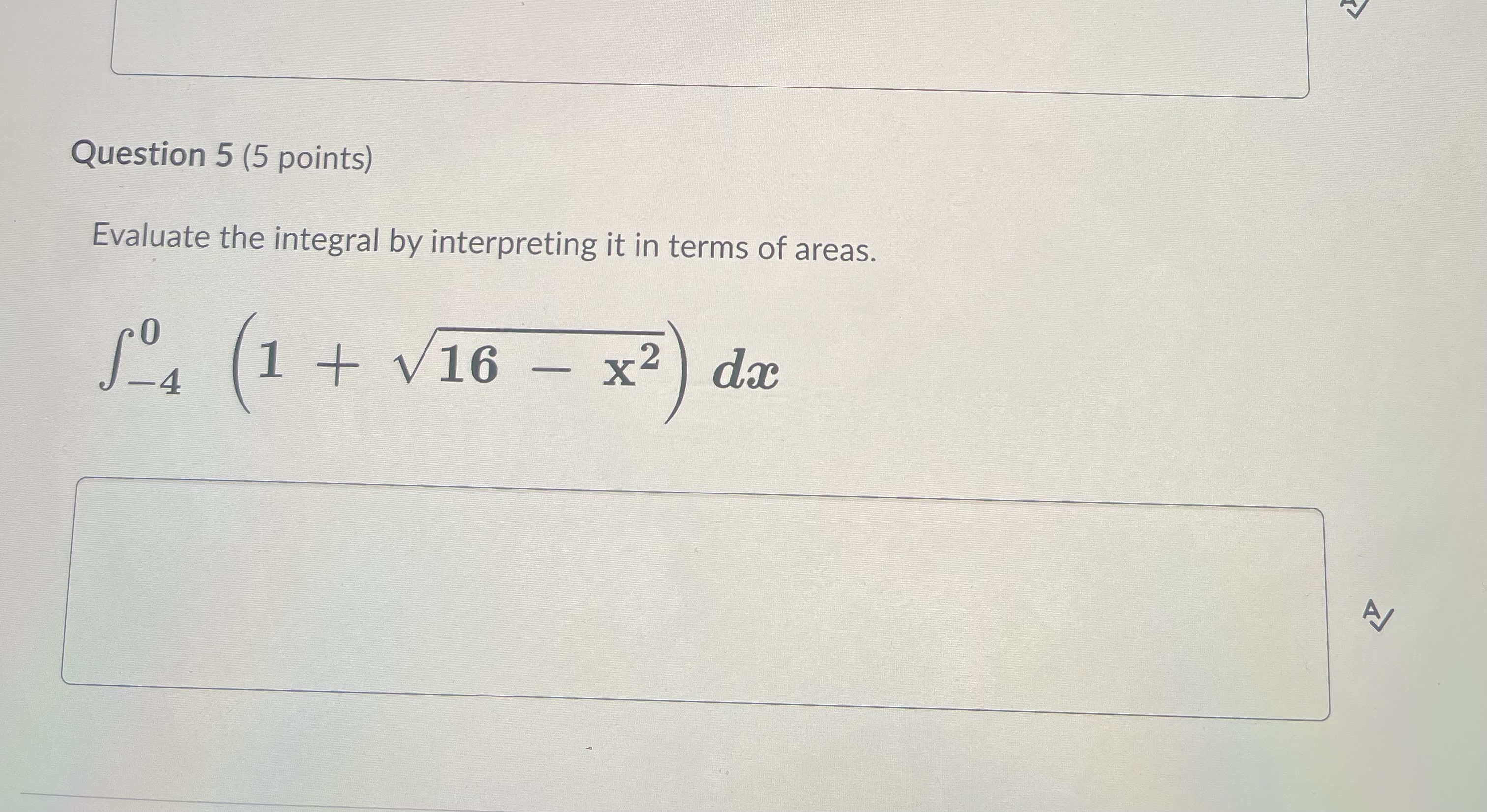 3 dacQuestion 5 (5 points) Evaluate the integral by interpreting it in
