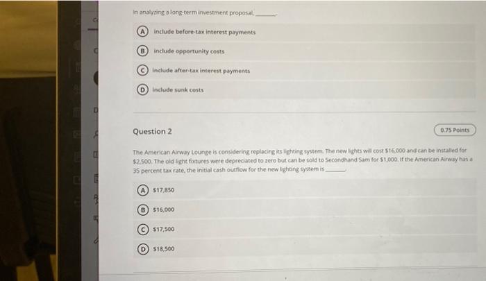 C D In analyzing a long-term investment proposal Include before-tax interest